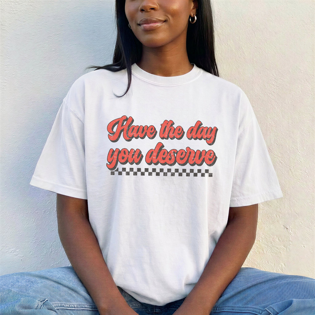 Have the Day You Deserve - PRE ORDER