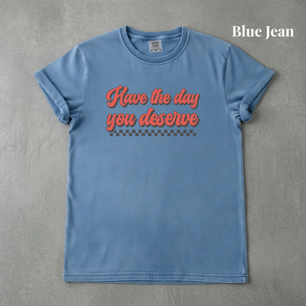 Have the Day You Deserve - PRE ORDER