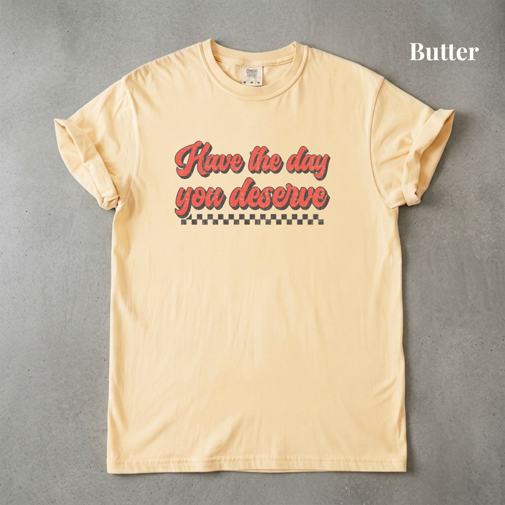 Have the Day You Deserve - PRE ORDER