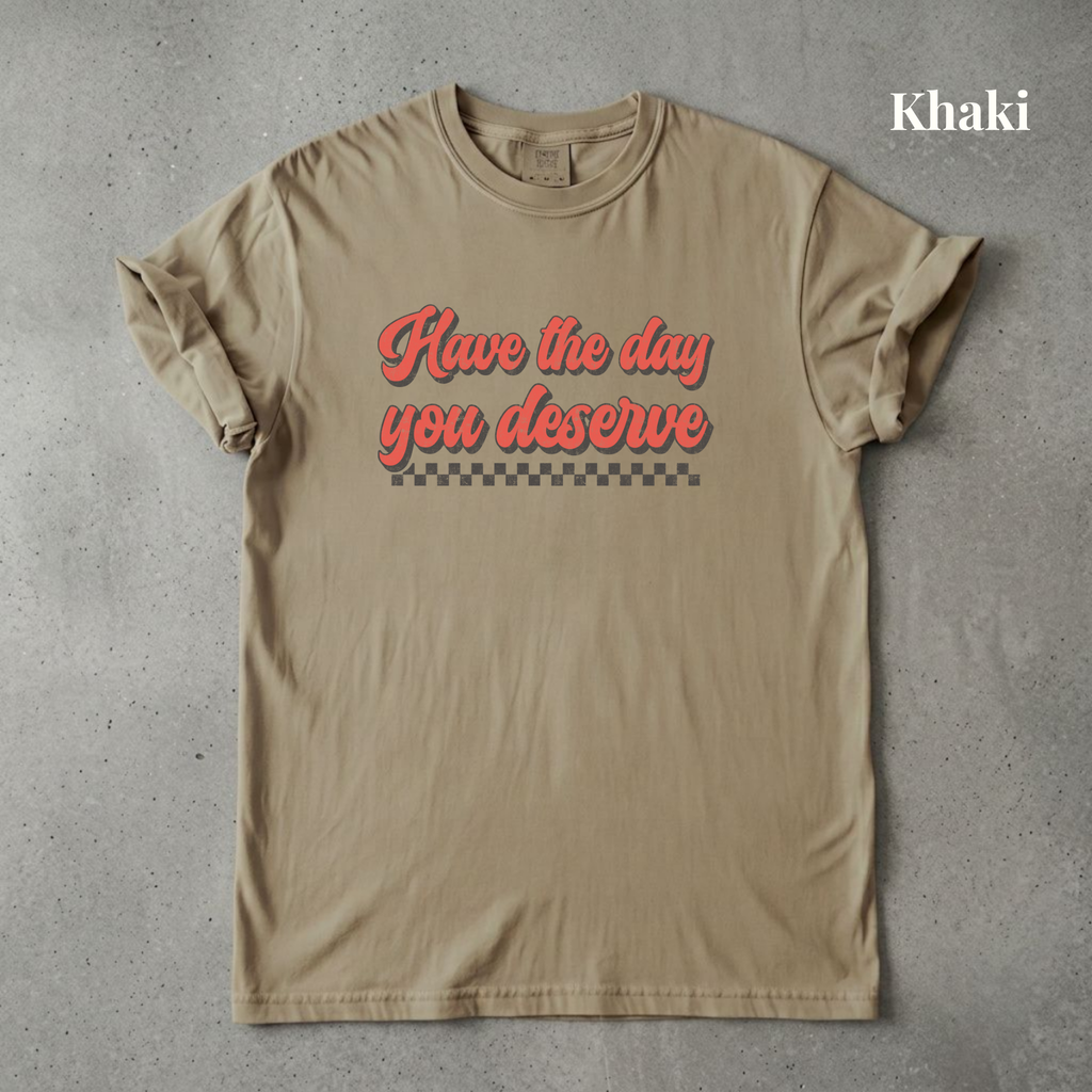 Have the Day You Deserve - PRE ORDER