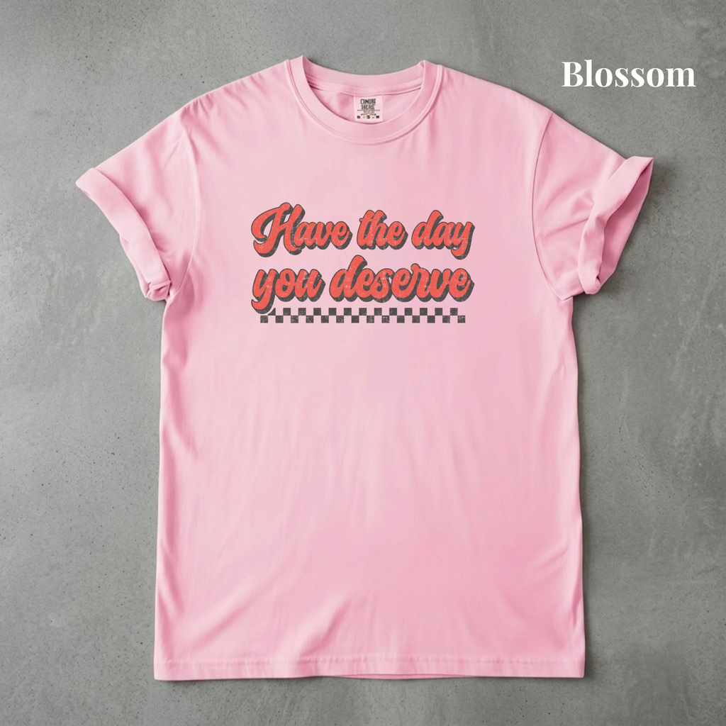 Have the Day You Deserve - PRE ORDER