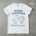Weird Teachers Build Character Tee