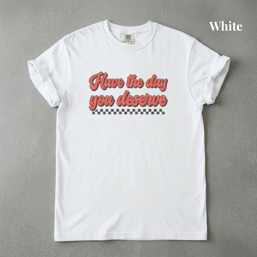 Have the Day You Deserve - PRE ORDER